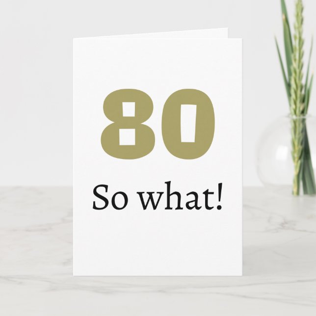 80 so what Funny Quote Humor 80th Birthday Card (Front)