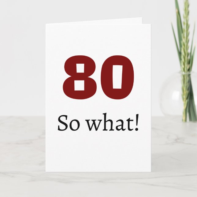 80 so what Funny Quote Humor 80th Birthday Card (Front)
