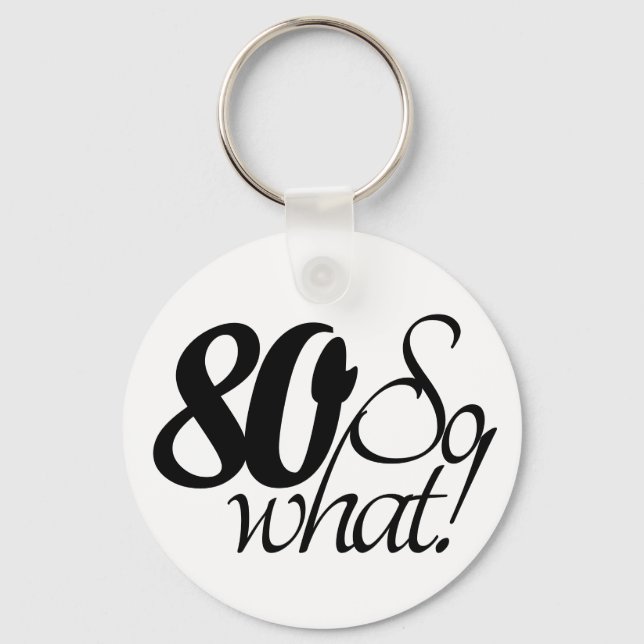 80 so What Funny Quote Humor 80th Birthday Keychain (Front)