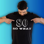 80 So what Funny Saying 80th Birthday Black Man T-Shirt<br><div class="desc">80 So what Funny Saying 80th Birthday Black Man T-Shirt. A funny quote I`m 80 so what in modern fonts and white color. Perfect gift for a person with a sense of humor.</div>