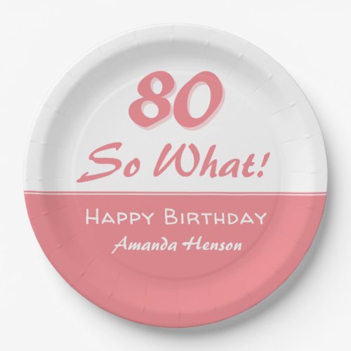80 so what Funny Saying Script Pink 80th Birthday Paper Plates - 80 so what Funny Saying Script Pink 80th Birthday Party Paper Plate. Funny and inspirational paper plates for the 80th birthday party in pink. Great for a woman who has a sense of humor. Personalize the plates with your name and you can change the age number.