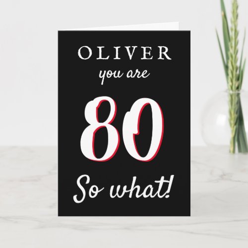 80 so what Funny Typography Black 80th Birthday Card