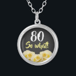 80 so what Funny Yellow Rose Floral 80th Birthday  Silver Plated Necklace<br><div class="desc">80 so what Funny Yellow Rose Flower Floral 80th Birthday Necklace. Beautiful yellow roses. Funny and inspirational quote 80 so what - great for a person with a sense of humor. The text is in white and yellow colors. Add your age.</div>