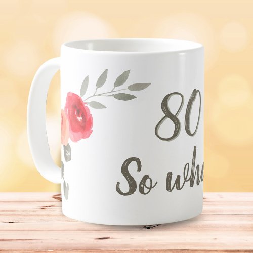 80 So What Inspirational Floral Birthday Coffee Mug