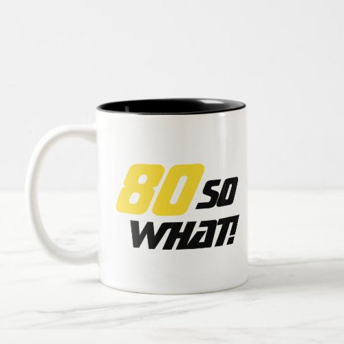 80 So what Inspirational Funny 80th Birthday Two_Tone Coffee Mug