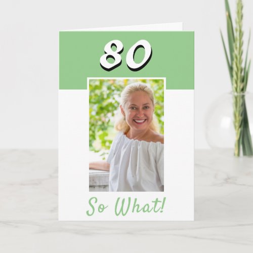  80 So what Inspirational Photo 80th Birthday Card