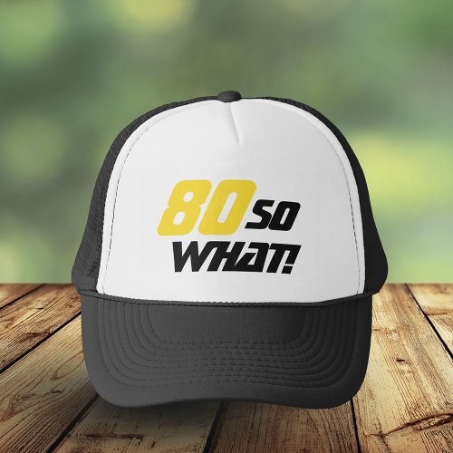 80 So what Motivational Funny 80th Birthday Trucker Hat
