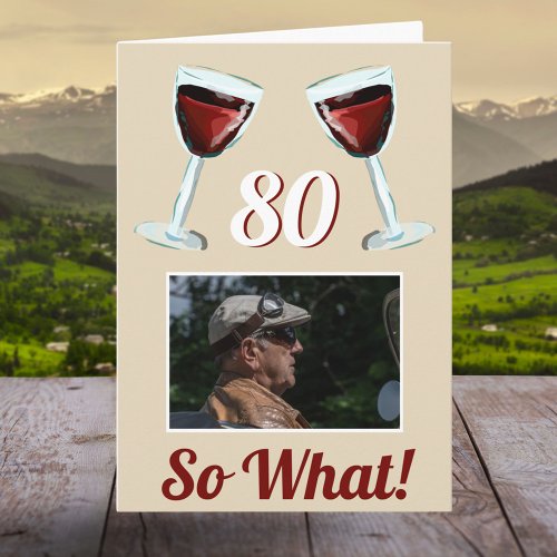 80 So what Motivational Red Wine 80th Birthday Card