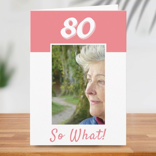 80 so What Positive Photo Birthday 80th Birthday  Card
