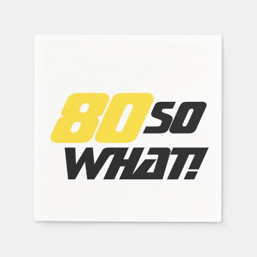 80 So what Positive Quote 80th Birthday Party Napkins - 80 So what Positive Quote 80th Birthday Party Napkins. These napkins are great for a person who is celebrating 80 years and has a sense of humor. For a woman or man 80 birthday party. You can change the age.
