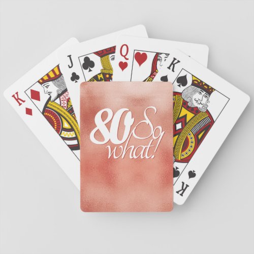 80 So what Positive Script Rose Gold 80th Birthday Playing Cards