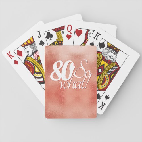 80 So what Positive Script Rose Gold 80th Birthday Poker Cards