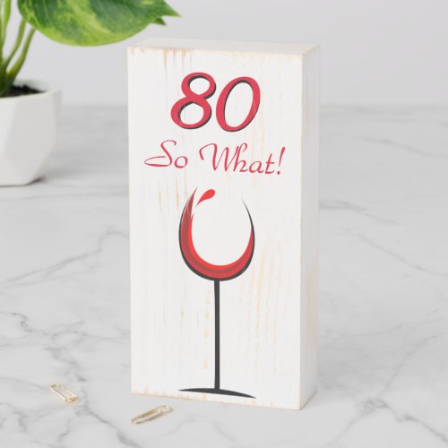 80 So What Red Wine Glass Funny 80th Birthday Wooden Box Sign