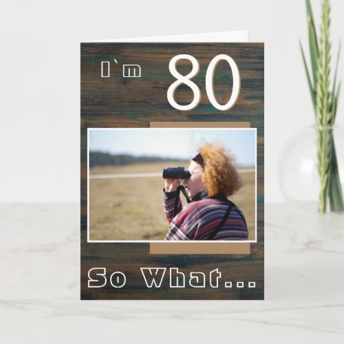 80 so What Rustic Wood Funny 80th Birthday Photo Card