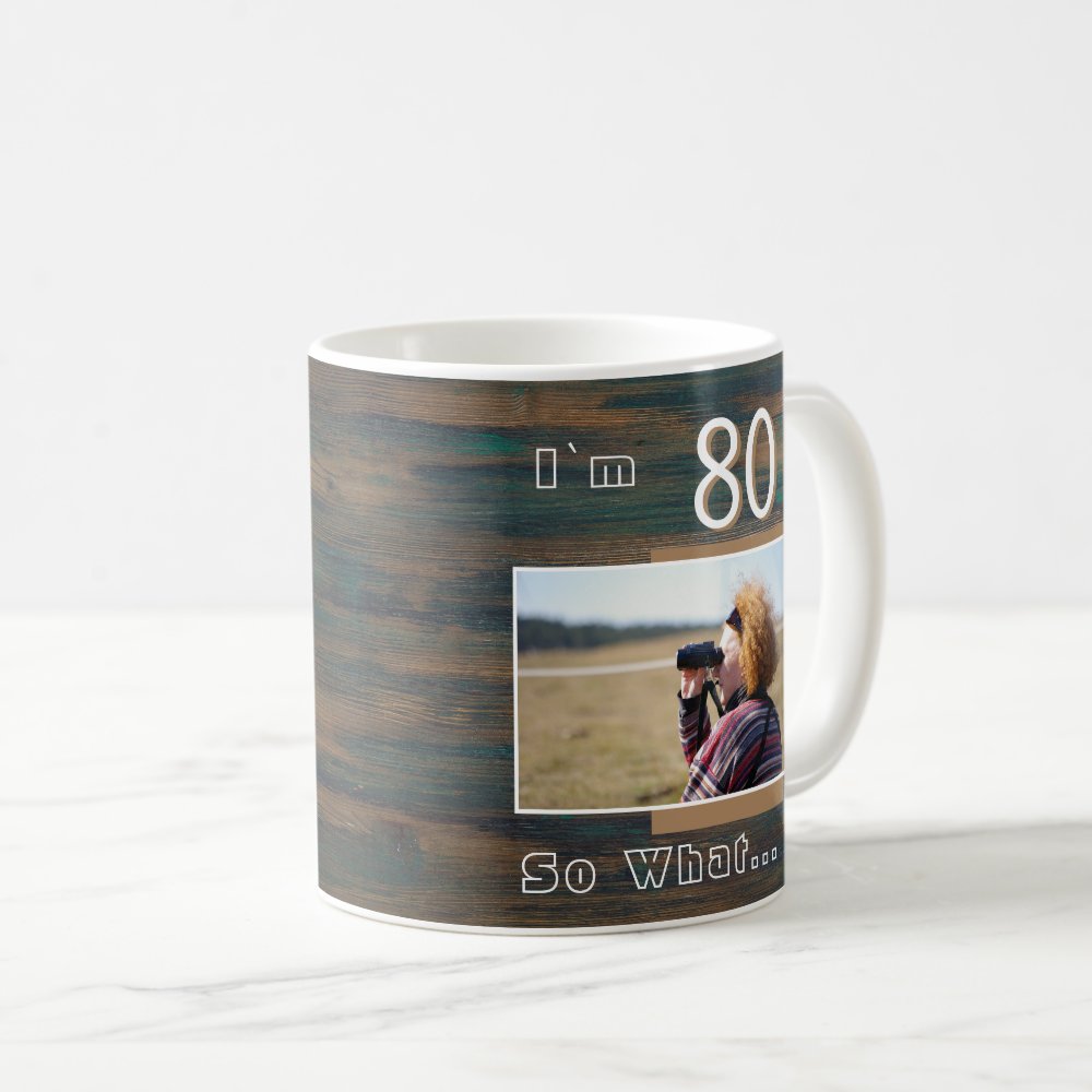 80 so What Rustic Wood Funny 80th Birthday Photo Coffee Mug