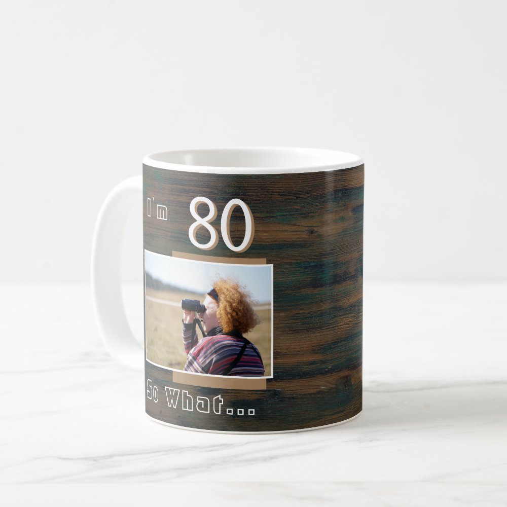 80 so What Rustic Wood Funny 80th Birthday Photo Coffee Mug