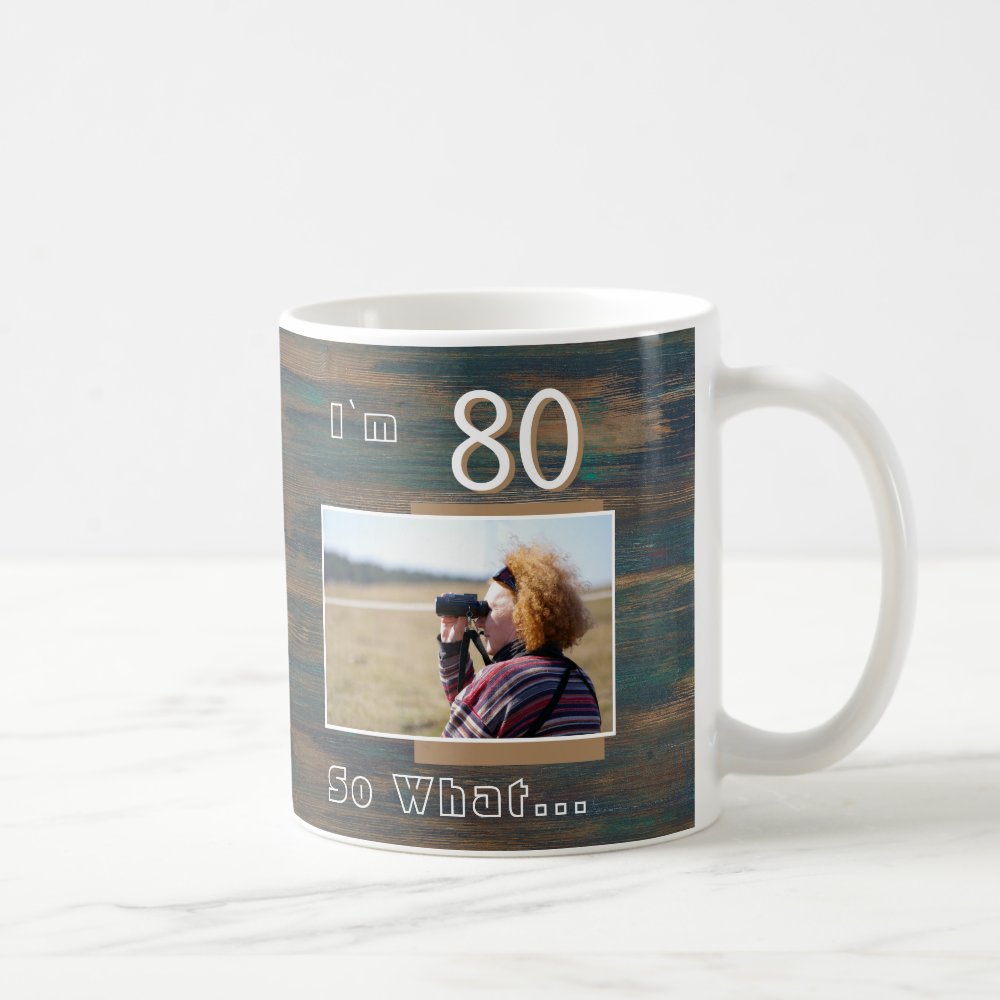 80 so What Rustic Wood Funny 80th Birthday Photo Coffee Mug