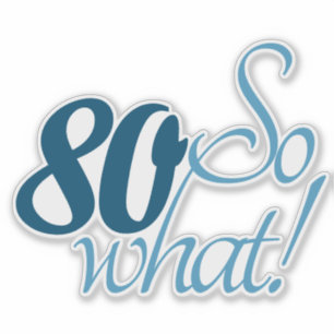 80 So what Script Positive 80th Birthday Quote Sticker