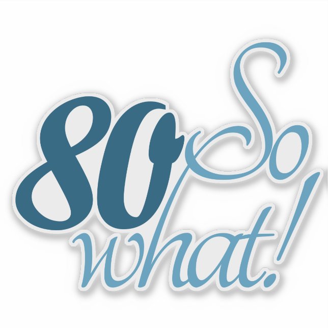 80 So what Script Positive 80th Birthday Quote Sticker (Front)
