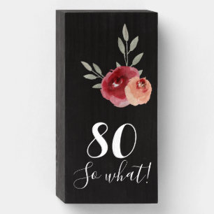 80 So what / Watercolor Roses Floral 80th Birthday Wooden Box Sign