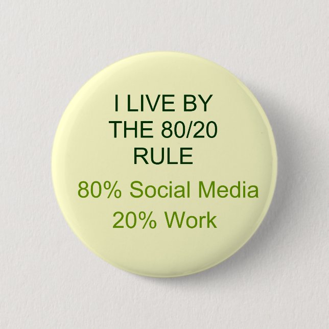 80% SOCIAL MEDIA 20% WORK PINBACK BUTTON (Front)