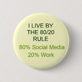 80% SOCIAL MEDIA 20% WORK PINBACK BUTTON