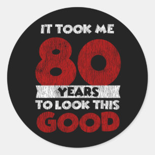 80 Year Old Bday Took Me Look Good 80th Birthday Classic Round Sticker