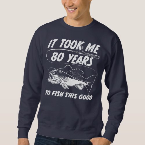 80 Year Old Birthday Fisherman Gifts 80th Bday Sweatshirt