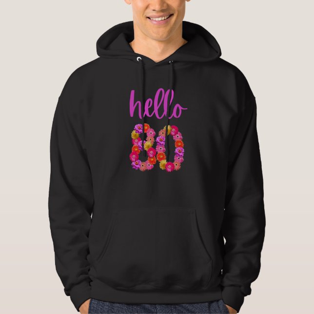 80 Year Old Birthday Flower Hello 80 Its My 80th B Hoodie (Front)