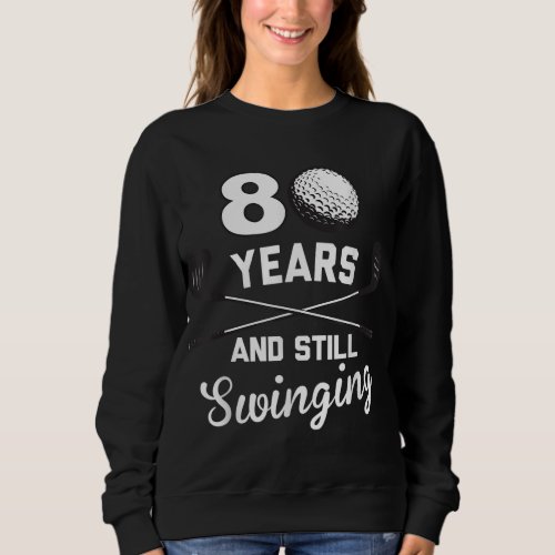 80 Years And Still Swinging 80th Birthday Funny Go Sweatshirt