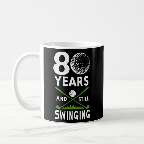 80 Years And Still Swinging 80Th Golfing Coffee Mug