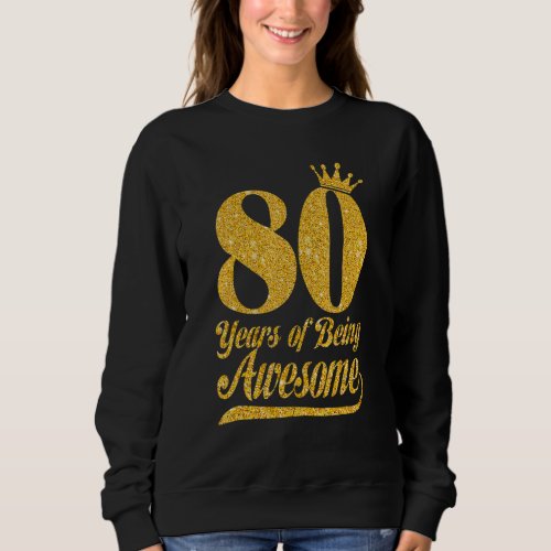 80 Years Old 80 Year Of Being Awesome 80th Birthda Sweatshirt