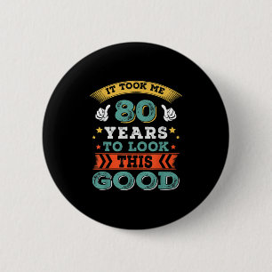 80 Years Old Birthday Quote Graphics Funny 80th B- Button