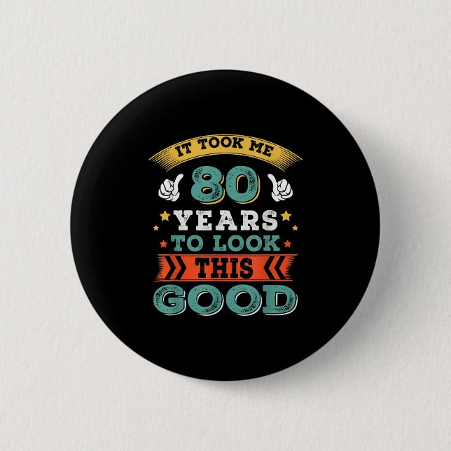 80 Years Old Birthday Quote Graphics Funny 80th B- Button (Front)