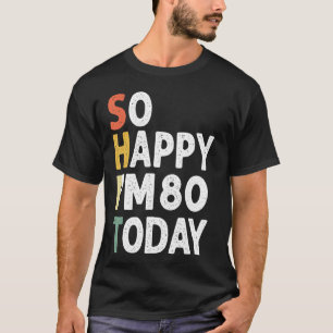 80 Years Old Birthday Vintage So Happy Im 80 Today T-Shirt