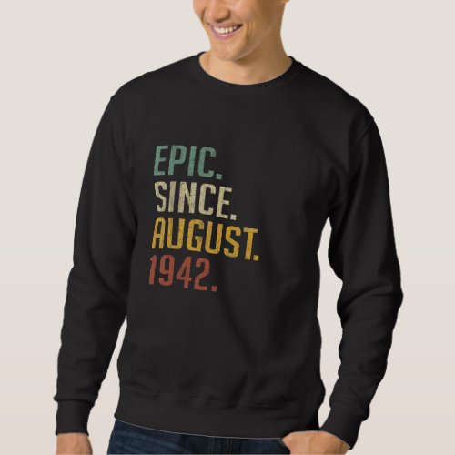 80 Years Old  Epic Since August 1942 80th Birthday Sweatshirt