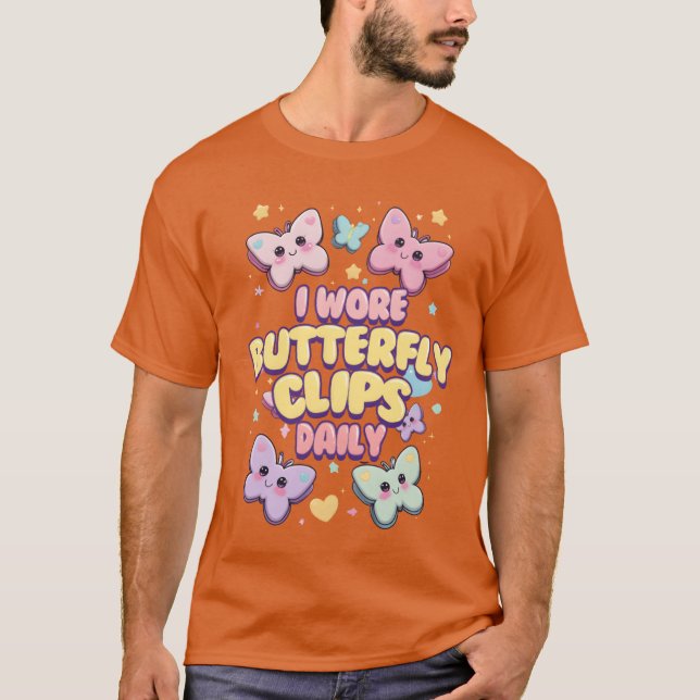 80s 90s I Wore Butterfly Clips Daily friends T-Shirt (Front)