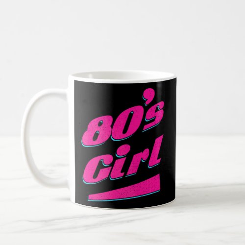 80s Girl I Love The 80s  Coffee Mug