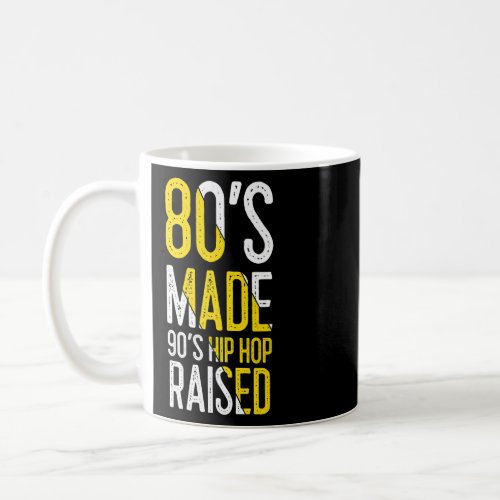 80s Made 90s Hip Hop Raised Apparel  1  Coffee Mug