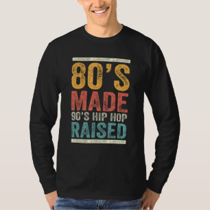 80's Made 90's Hip Hop Raised Apparel 6 T-Shirt