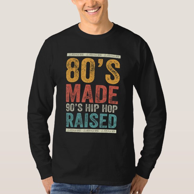 80's Made 90's Hip Hop Raised Apparel 6 T-Shirt (Front)