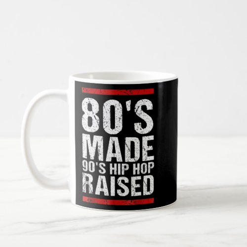 80s Made 90s Hip Hop Raised Apparel  Funny  Coffee Mug