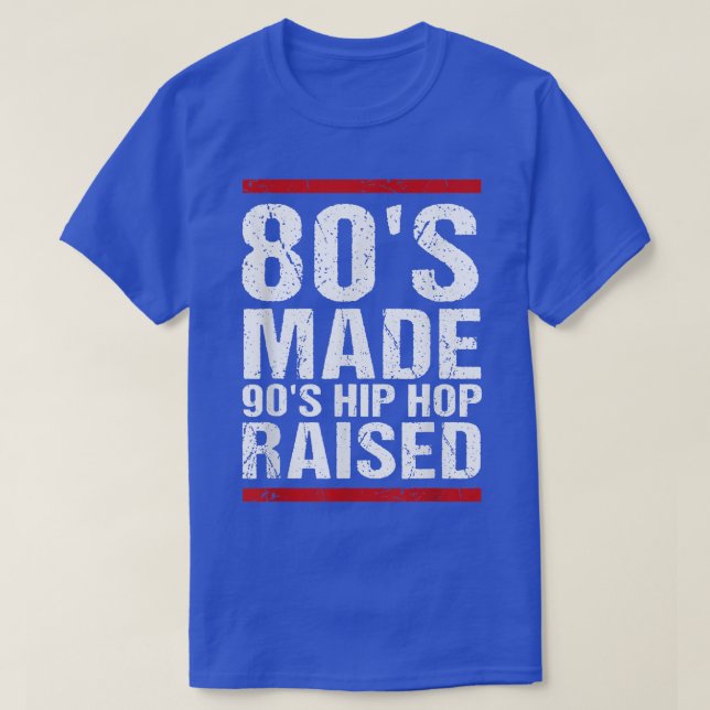 80's Made 90's Hip Hop Raised Apparel  T-Shirt (Design Front)
