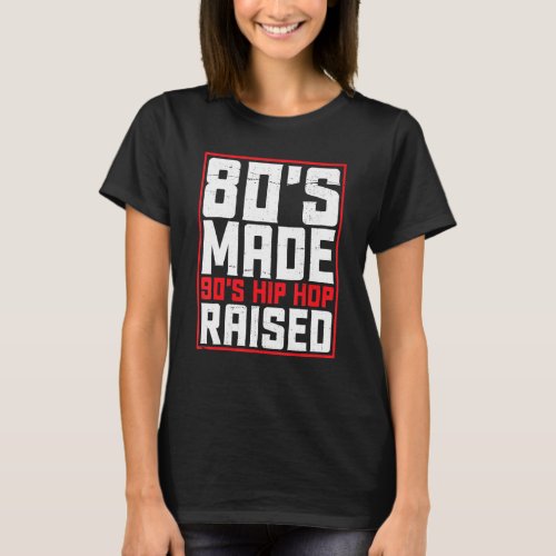 80s Made 90s Hip Hop Raised Cool Retro Vintage D T_Shirt