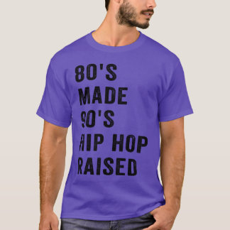 80s Made 90s Hip Hop Raised Funny Retro Vintage fu T-Shirt