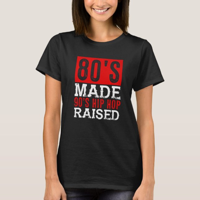 80's Made 90's Hip Hop Raised T-Shirt (Front)