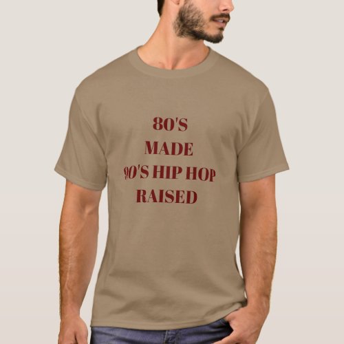 80s made 90s hip hop raised T_Shirt