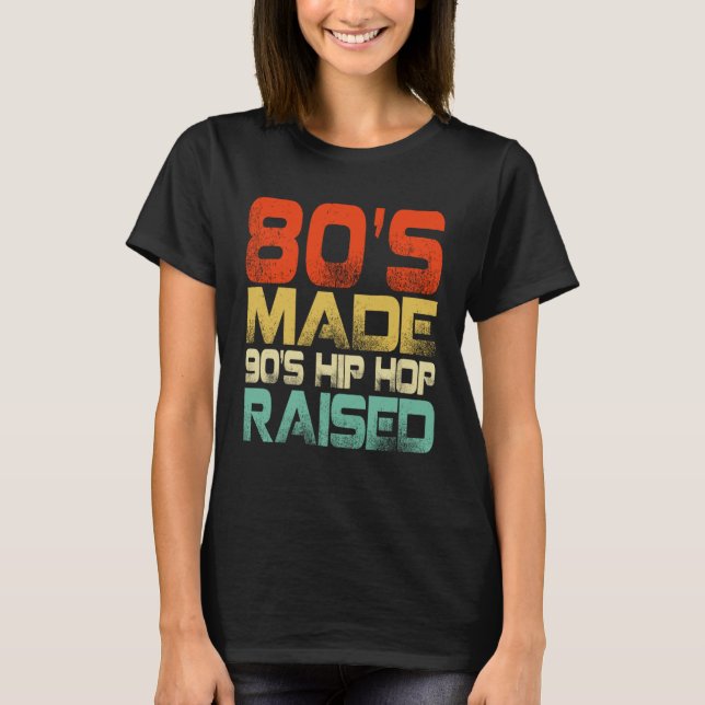 80s Made 90s Hip Hop Raised T-Shirt (Front)