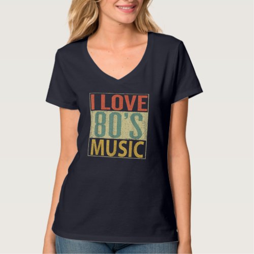 80s Music Fun I Love 80s Music Vintage Retro T_Shirt