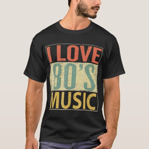 80s Music  Fun I Love 80s Music  Vintage Retro T_Shirt